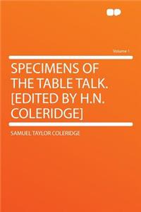 Specimens of the Table Talk. [Edited by H.N. Coleridge] Volume 1