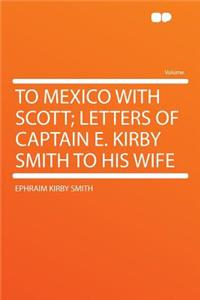 To Mexico with Scott; Letters of Captain E. Kirby Smith to His Wife