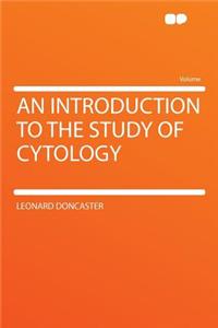 An Introduction to the Study of Cytology