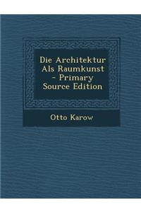 Die Architektur ALS Raumkunst - Primary Source Edition