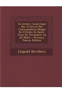 Inventaire Analytique Des Archives Des Commanderies Belges de L'Ordre de Saint-Jean de Jerusalem Ou de Malte