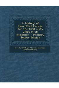 A History of Haverford College for the First Sixty Years of Its Existence