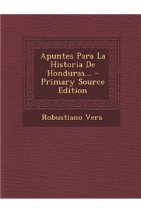 Apuntes Para La Historia de Honduras... - Primary Source Edition