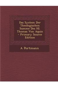 Das System Der Theologischen Summe Des Hl. Thomas Von Aquin - Primary Source Edition