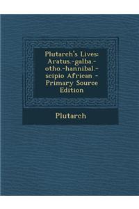 Plutarch's Lives: Aratus.-Galba.-Otho.-Hannibal.-Scipio African