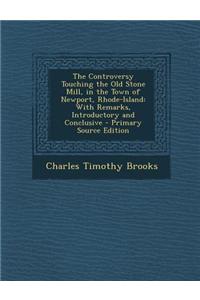 The Controversy Touching the Old Stone Mill, in the Town of Newport, Rhode-Island: With Remarks, Introductory and Conclusive