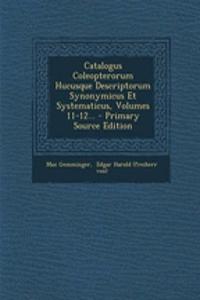 Catalogus Coleopterorum Hucusque Descriptorum Synonymicus Et Systematicus, Volumes 11-12... - Primary Source Edition