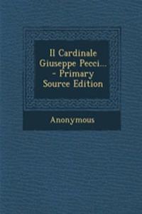 Il Cardinale Giuseppe Pecci... - Primary Source Edition