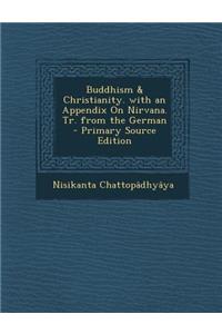 Buddhism & Christianity. with an Appendix on Nirvana. Tr. from the German