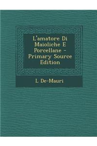 L'amatore Di Maioliche E Porcellane