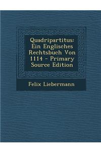 Quadripartitus: Ein Englisches Rechtsbuch Von 1114 - Primary Source Edition