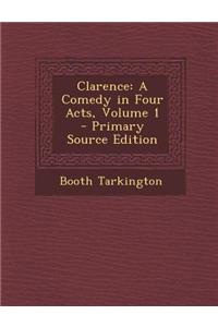 Clarence: A Comedy in Four Acts, Volume 1 - Primary Source Edition