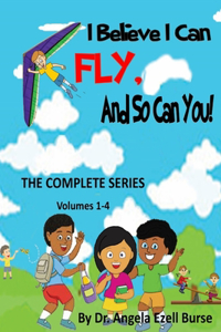 I Believe I Can Fly, And So Can You! THE COMPLETE SERIES (Volumes 1-4)