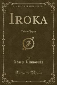 Iroka: Tales of Japan (Classic Reprint)