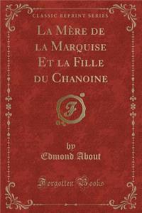 La Mère de la Marquise Et La Fille Du Chanoine (Classic Reprint)