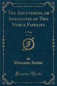 The Adulteress, or Anecdotes of Two Noble Families, Vol. 3 of 4