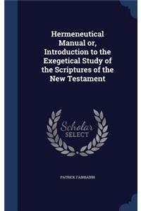 Hermeneutical Manual or, Introduction to the Exegetical Study of the Scriptures of the New Testament