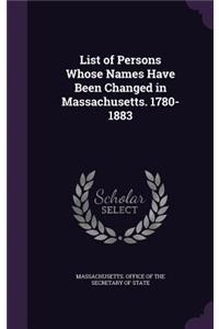 List of Persons Whose Names Have Been Changed in Massachusetts. 1780-1883