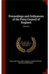 Proceedings and Ordinances of the Privy Council of England; Volume 5