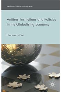 Antitrust Institutions and Policies in the Globalising Economy