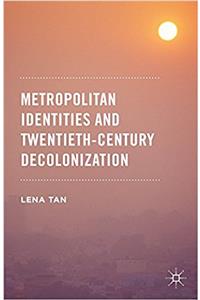 Metropolitan Identities and Twentieth-Century Decolonization