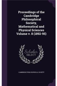 Proceedings of the Cambridge Philosophical Society, Mathematical and Physical Sciences Volume v. 8 (1892-95)