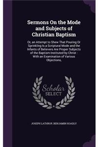 Sermons On the Mode and Subjects of Christian Baptism