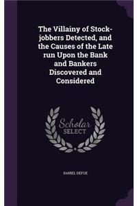 Villainy of Stock-jobbers Detected, and the Causes of the Late run Upon the Bank and Bankers Discovered and Considered