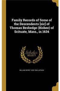 Family Records of Some of the Descendents [sic] of Thomas Besbedge (Bisbee) of Scituate, Mass., in 1634