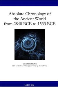 Absolute Chronology of the Ancient World from 2840 BCE to 1533 BCE