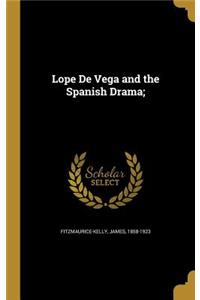 Lope De Vega and the Spanish Drama;