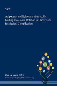 Adipocyte- And Epidermal-Fatty Acid-Binding Proteins in Relation to Obesity and Its Medical Complications