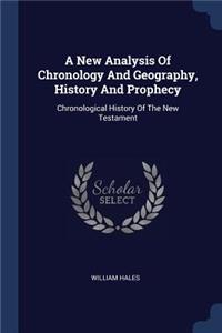A New Analysis Of Chronology And Geography, History And Prophecy