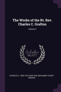 The Works of the Rt. Rev. Charles C. Grafton; Volume 3