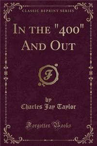 In the 400 and Out (Classic Reprint)