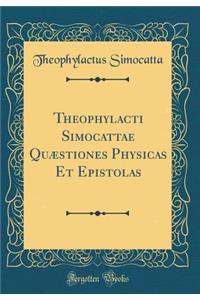 Theophylacti Simocattae QuÃ¦stiones Physicas Et Epistolas (Classic Reprint)