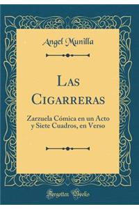 Las Cigarreras: Zarzuela CÃ³mica En Un Acto Y Siete Cuadros, En Verso (Classic Reprint)