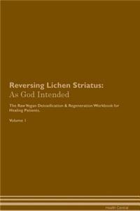 Reversing Lichen Striatus: As God Intended the Raw Vegan Plant-Based Detoxification & Regeneration Workbook for Healing Patients. Volume 1