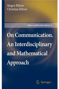 On Communication. an Interdisciplinary and Mathematical Approach