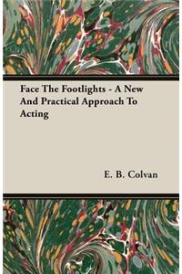 Face The Footlights - A New And Practical Approach To Acting