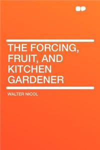 The Forcing, Fruit, and Kitchen Gardener