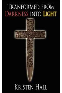 Tranformed from Darkness into Light