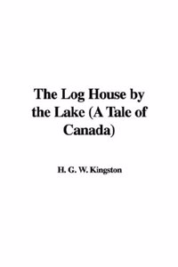 Log House by the Lake (a Tale of Canada)