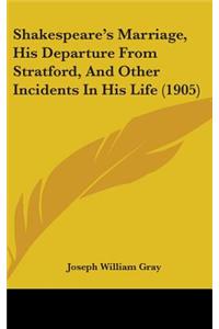 Shakespeare's Marriage, His Departure from Stratford, and Other Incidents in His Life (1905)