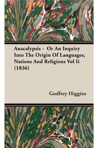 Anacalypsis - Or An Inquiry Into The Origin Of Languages, Nations And Religions Vol Ii (1836)