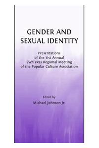 Gender and Sexual Identity: Presentations of the 31st Annual Sw/Texas Regional Meeting of the Popular Culture Association