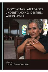 Negotiating Latinidades, Understanding Identities Within Space