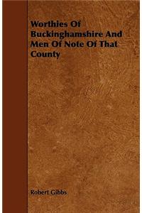 Worthies Of Buckinghamshire And Men Of Note Of That County