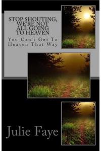Stop Shouting, We're Not All Going To Heaven