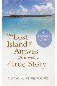 Lost Island of Amwes (Am-Wes), a True Story